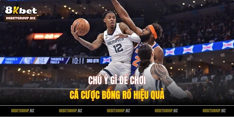 Chú ý gì để chơi cá cược bóng rổ hiệu quả