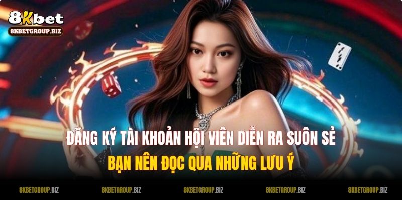 Đăng ký tài khoản hội viên diễn ra suôn sẻ bạn nên đọc qua những lưu ý