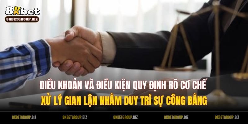 Điều khoản và điều kiện quy định rõ cơ chế xử lý gian lận nhằm duy trì sự công bằng