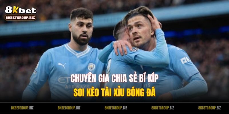Chuyên gia chia sẻ bí kíp soi kèo tài xỉu bóng đá