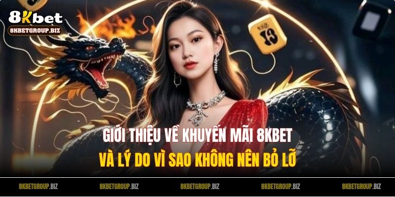 Giới thiệu về khuyến mãi 8KBET và lý do vì sao không nên bỏ lỡ