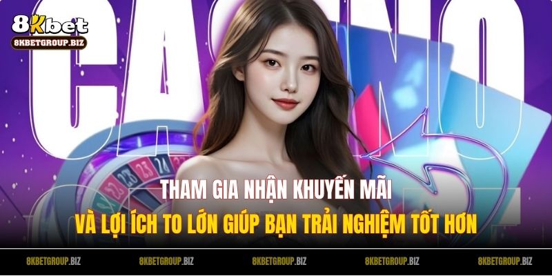 Tham gia nhận khuyến mãi và lợi ích to lớn giúp bạn trải nghiệm tốt hơn