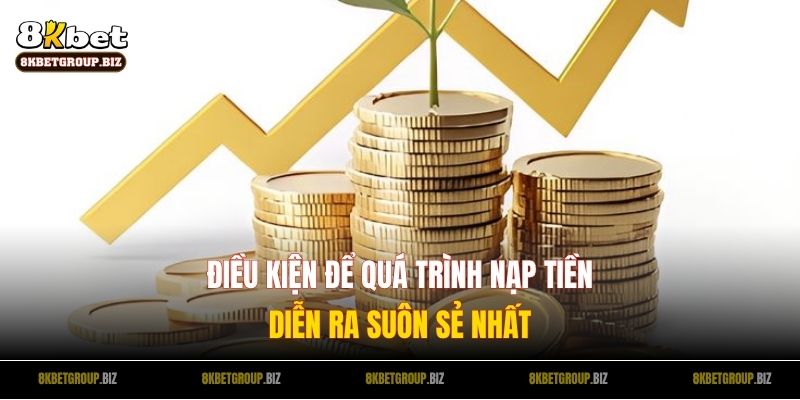 Điều kiện để quá trình nạp tiền diễn ra suôn sẻ nhất