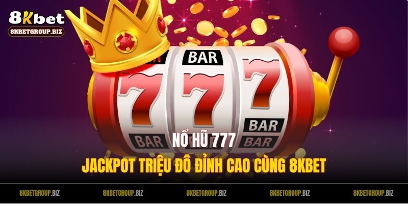 Nổ Hũ 777 - Đấu Trường Jackpot Triệu Đô Đỉnh Cao